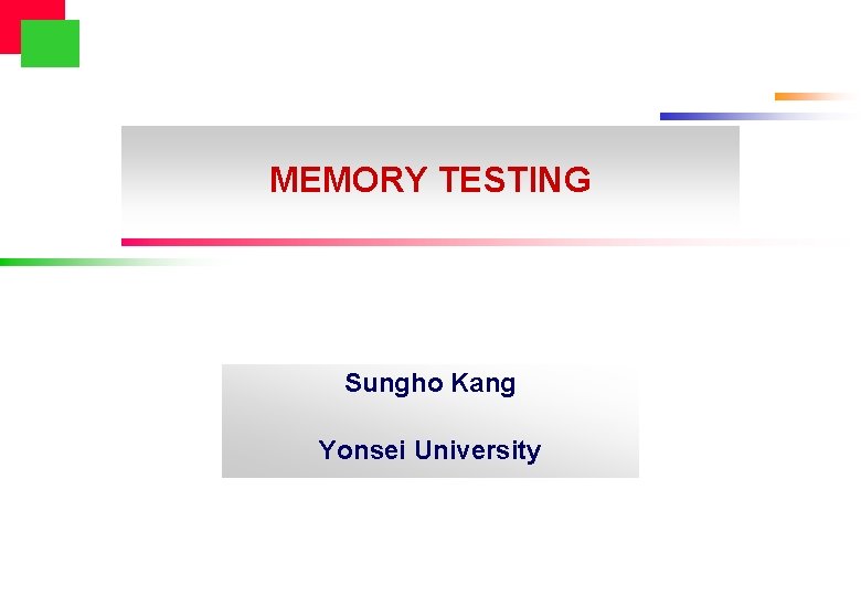 MEMORY TESTING Sungho Kang Yonsei University Outline l