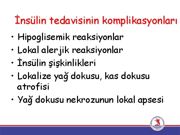 İnsülin tedavisinin komplikasyonları • • Hipoglisemik reaksiyonlar Lokal alerjik reaksiyonlar İnsülin şişkinlikleri Lokalize yağ