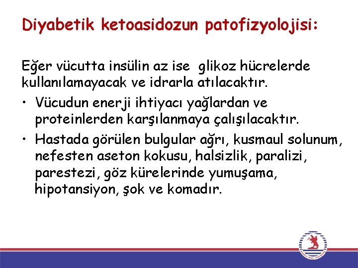 Diyabetik ketoasidozun patofizyolojisi: Eğer vücutta insülin az ise glikoz hücrelerde kullanılamayacak ve idrarla atılacaktır.