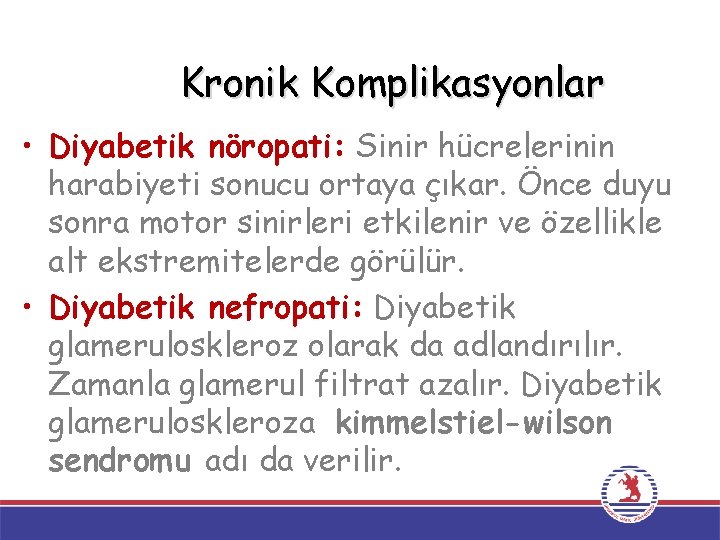 Kronik Komplikasyonlar • Diyabetik nöropati: Sinir hücrelerinin harabiyeti sonucu ortaya çıkar. Önce duyu sonra