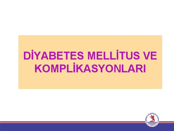 DİYABETES MELLİTUS VE KOMPLİKASYONLARI 