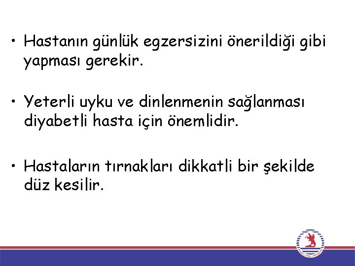  • Hastanın günlük egzersizini önerildiği gibi yapması gerekir. • Yeterli uyku ve dinlenmenin