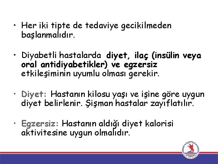  • Her iki tipte de tedaviye gecikilmeden başlanmalıdır. • Diyabetli hastalarda diyet, ilaç