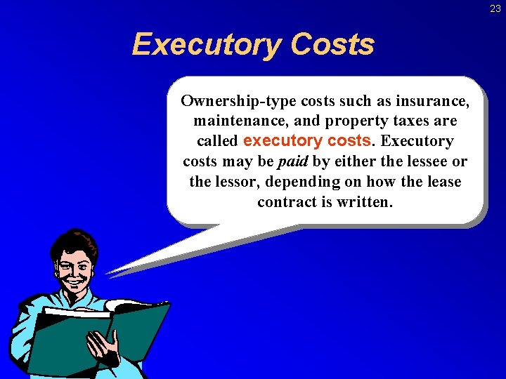 23 Executory Costs Ownership-type costs such as insurance, maintenance, and property taxes are called