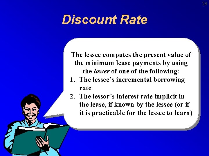 24 Discount Rate The lessee computes the present value of the minimum lease payments