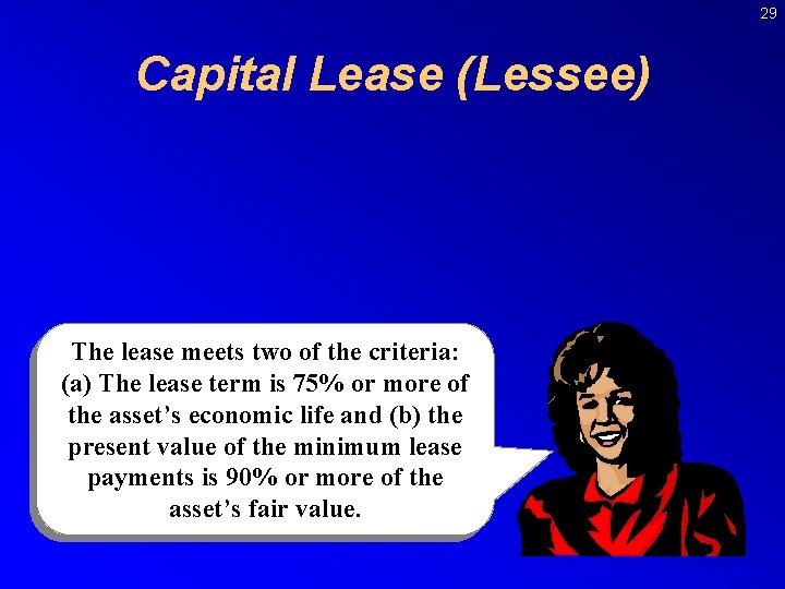 29 Capital Lease (Lessee) The lease meets two of the criteria: (a) The lease