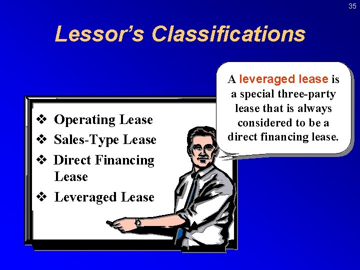 35 Lessor’s Classifications v Operating Lease v Sales-Type Lease v Direct Financing Lease v