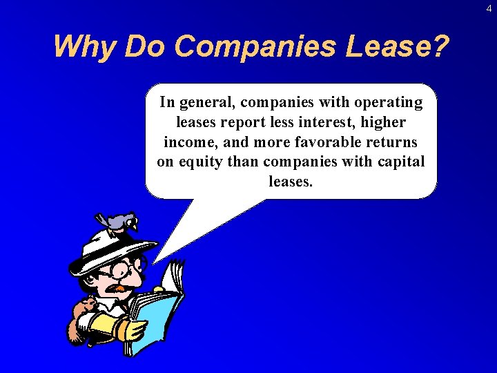 4 Why Do Companies Lease? In general, companies with operating leases report less interest,