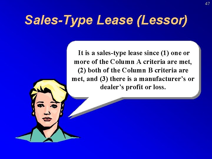 47 Sales-Type Lease (Lessor) It is a sales-type lease since (1) one or more