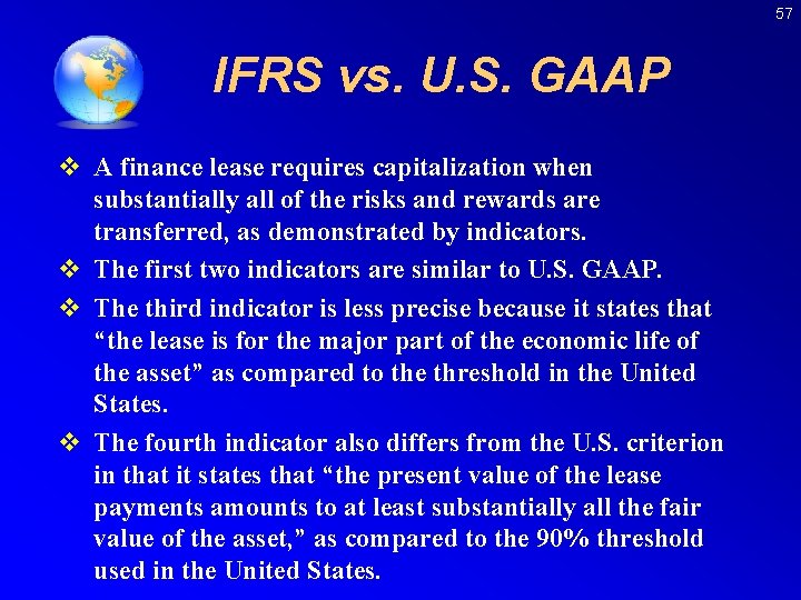 57 IFRS vs. U. S. GAAP v A finance lease requires capitalization when substantially
