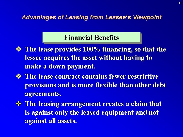 8 Advantages of Leasing from Lessee’s Viewpoint Financial Benefits v The lease provides 100%