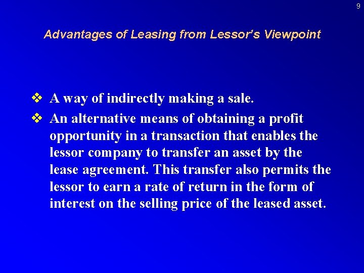 9 Advantages of Leasing from Lessor’s Viewpoint v A way of indirectly making a
