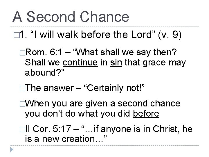 A Second Chance � 1. “I will walk before the Lord” (v. 9) �Rom.