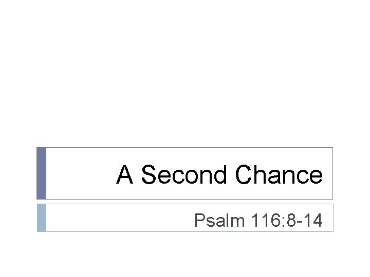 A Second Chance Psalm 116: 8 -14 