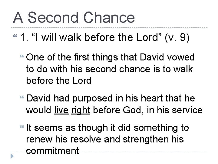 A Second Chance 1. “I will walk before the Lord” (v. 9) One of