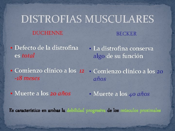 DISTROFIAS MUSCULARES DUCHENNE • Defecto de la distrofina es total BECKER • La distrofina