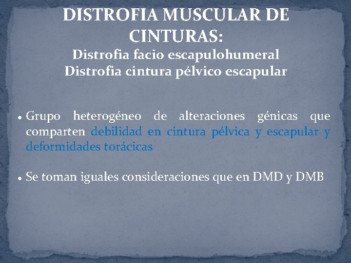 DISTROFIA MUSCULAR DE CINTURAS: Distrofia facio escapulohumeral Distrofia cintura pélvico escapular l l Grupo