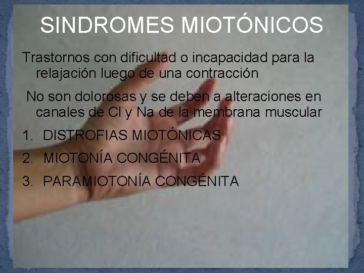 SINDROMES MIOTÓNICOS Trastornos con dificultad o incapacidad para la relajación luego de una contracción