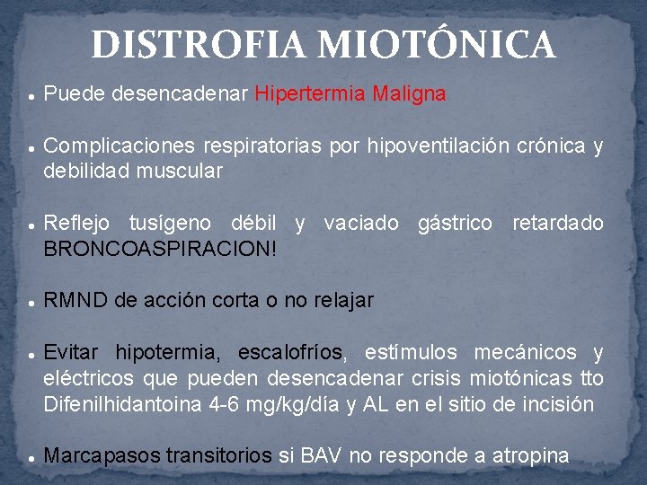 DISTROFIA MIOTÓNICA l l l Puede desencadenar Hipertermia Maligna Complicaciones respiratorias por hipoventilación crónica