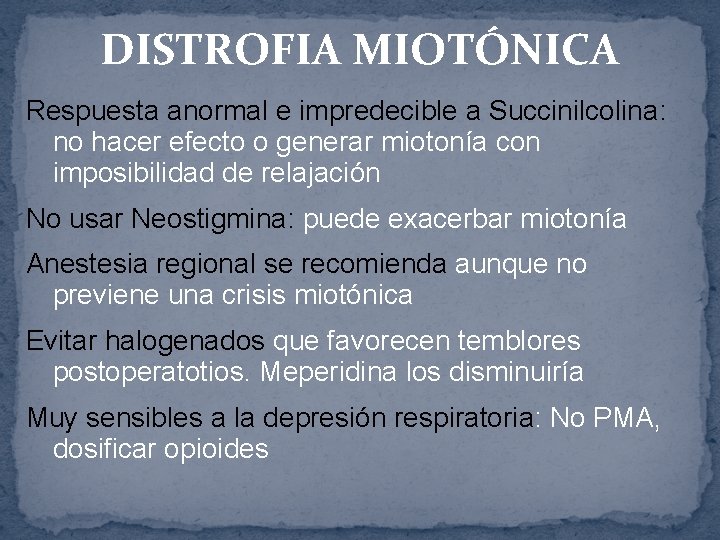 DISTROFIA MIOTÓNICA Respuesta anormal e impredecible a Succinilcolina: no hacer efecto o generar miotonía
