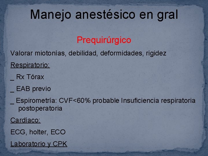 Manejo anestésico en gral Prequirúrgico Valorar miotonías, debilidad, deformidades, rigidez Respiratorio: _ Rx Tórax