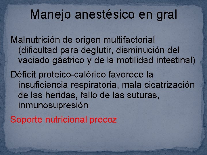 Manejo anestésico en gral Malnutrición de origen multifactorial (dificultad para deglutir, disminución del vaciado