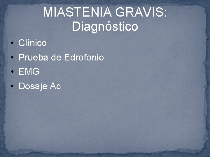 MIASTENIA GRAVIS: Diagnóstico • Clínico • Prueba de Edrofonio • EMG • Dosaje Ac