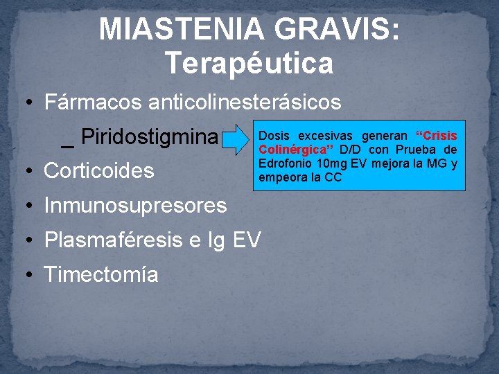 MIASTENIA GRAVIS: Terapéutica • Fármacos anticolinesterásicos _ Piridostigmina • Corticoides Dosis excesivas generan “Crisis