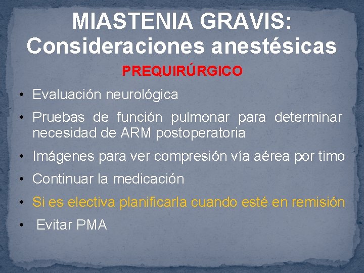 MIASTENIA GRAVIS: Consideraciones anestésicas PREQUIRÚRGICO • Evaluación neurológica • Pruebas de función pulmonar para