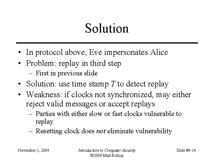 Solution • In protocol above, Eve impersonates Alice • Problem: replay in third step