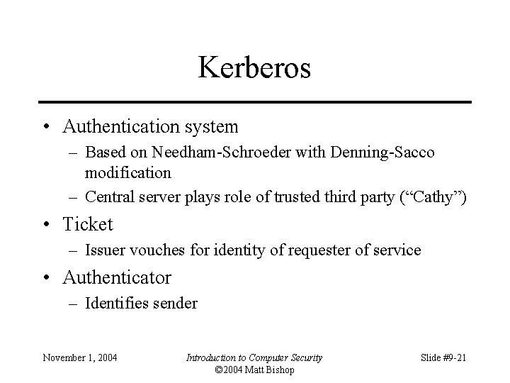 Kerberos • Authentication system – Based on Needham-Schroeder with Denning-Sacco modification – Central server