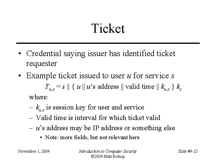 Ticket • Credential saying issuer has identified ticket requester • Example ticket issued to