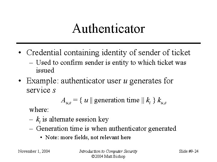 Authenticator • Credential containing identity of sender of ticket – Used to confirm sender