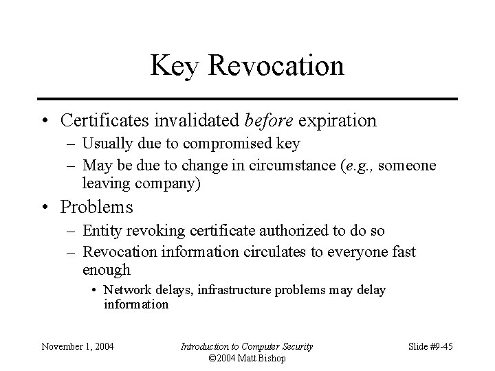 Key Revocation • Certificates invalidated before expiration – Usually due to compromised key –