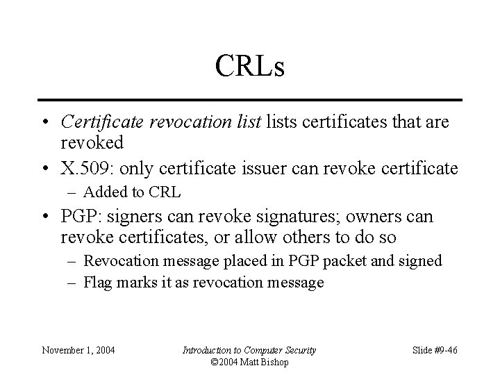 CRLs • Certificate revocation lists certificates that are revoked • X. 509: only certificate