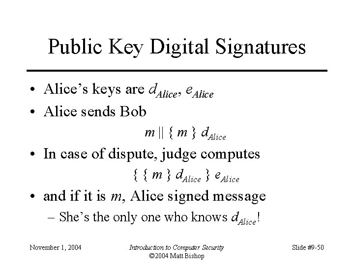 Public Key Digital Signatures • Alice’s keys are d. Alice, e. Alice • Alice
