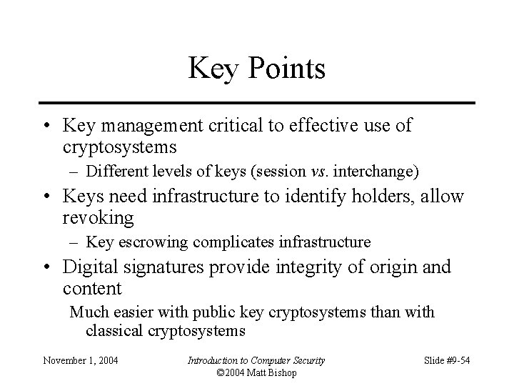 Key Points • Key management critical to effective use of cryptosystems – Different levels