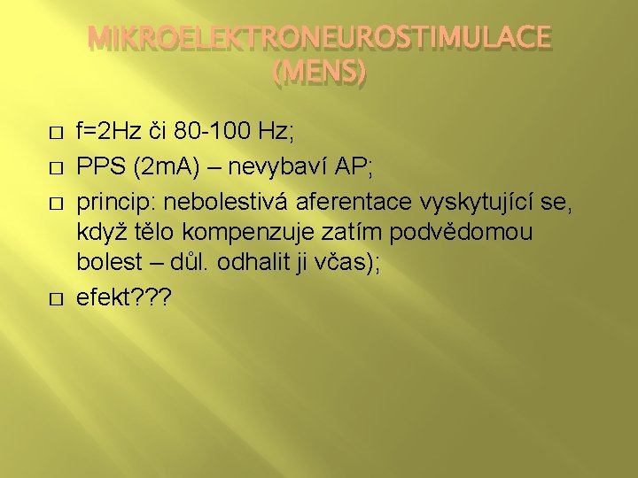 MIKROELEKTRONEUROSTIMULACE (MENS) � � f=2 Hz či 80 -100 Hz; PPS (2 m. A)
