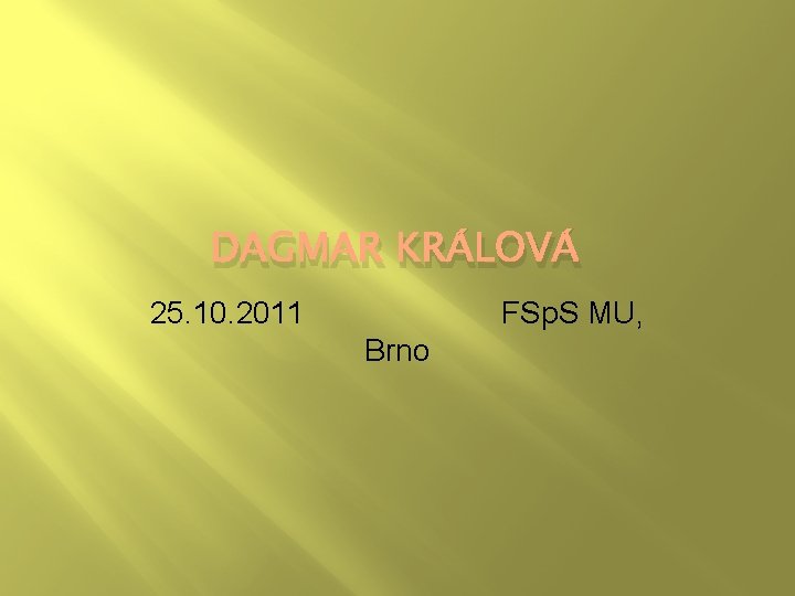 DAGMAR KRÁLOVÁ 25. 10. 2011 FSp. S MU, Brno 