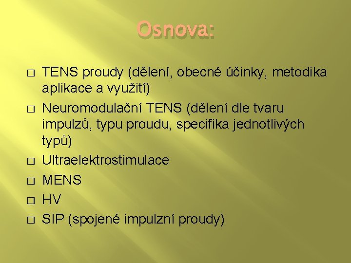 Osnova: � � � TENS proudy (dělení, obecné účinky, metodika aplikace a využití) Neuromodulační