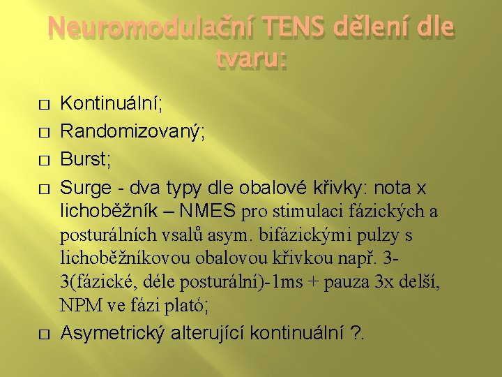 Neuromodulační TENS dělení dle tvaru: � � � Kontinuální; Randomizovaný; Burst; Surge - dva