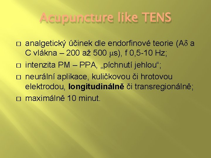 Acupuncture like TENS � � analgetický účinek dle endorfinové teorie (Aδ a C vlákna