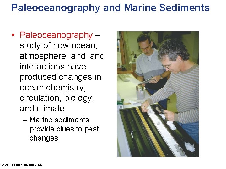 Paleoceanography and Marine Sediments • Paleoceanography – study of how ocean, atmosphere, and land