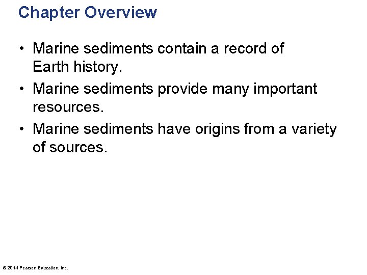 Chapter Overview • Marine sediments contain a record of Earth history. • Marine sediments