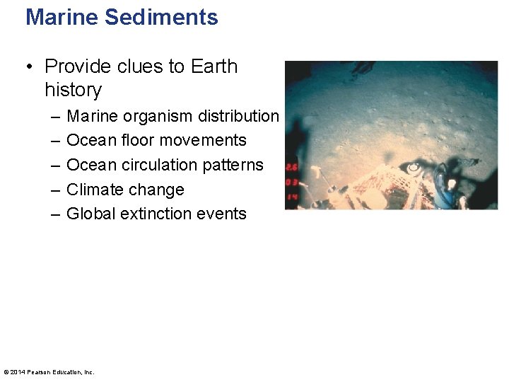 Marine Sediments • Provide clues to Earth history – – – Marine organism distribution