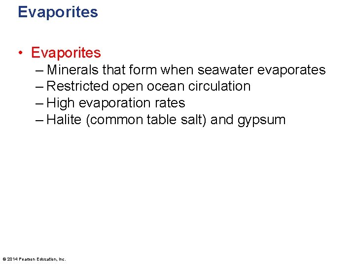 Evaporites • Evaporites – Minerals that form when seawater evaporates – Restricted open ocean