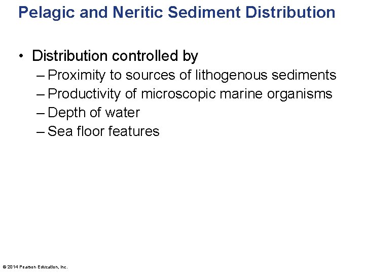 Pelagic and Neritic Sediment Distribution • Distribution controlled by – Proximity to sources of