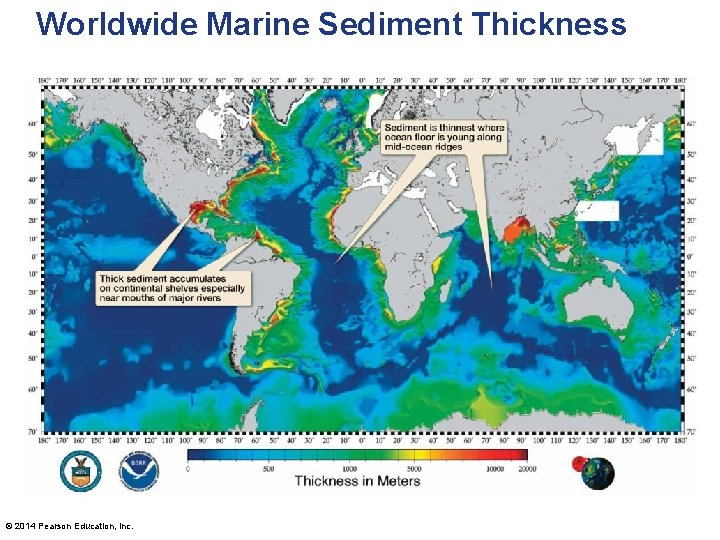 Worldwide Marine Sediment Thickness © 2014 Pearson Education, Inc. 
