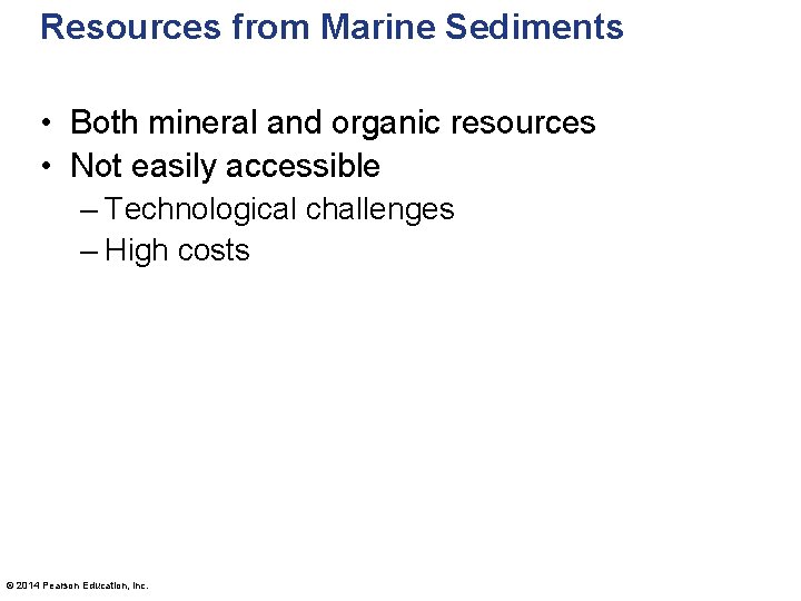 Resources from Marine Sediments • Both mineral and organic resources • Not easily accessible