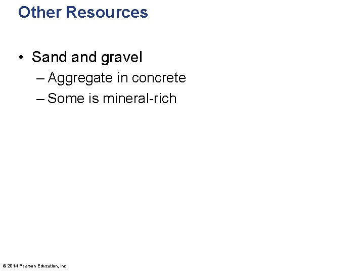 Other Resources • Sand gravel – Aggregate in concrete – Some is mineral-rich ©
